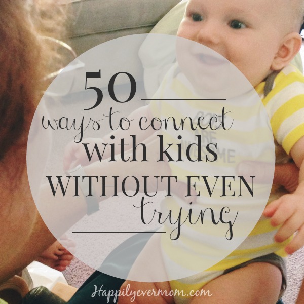 Easy ways to connect with kids every day